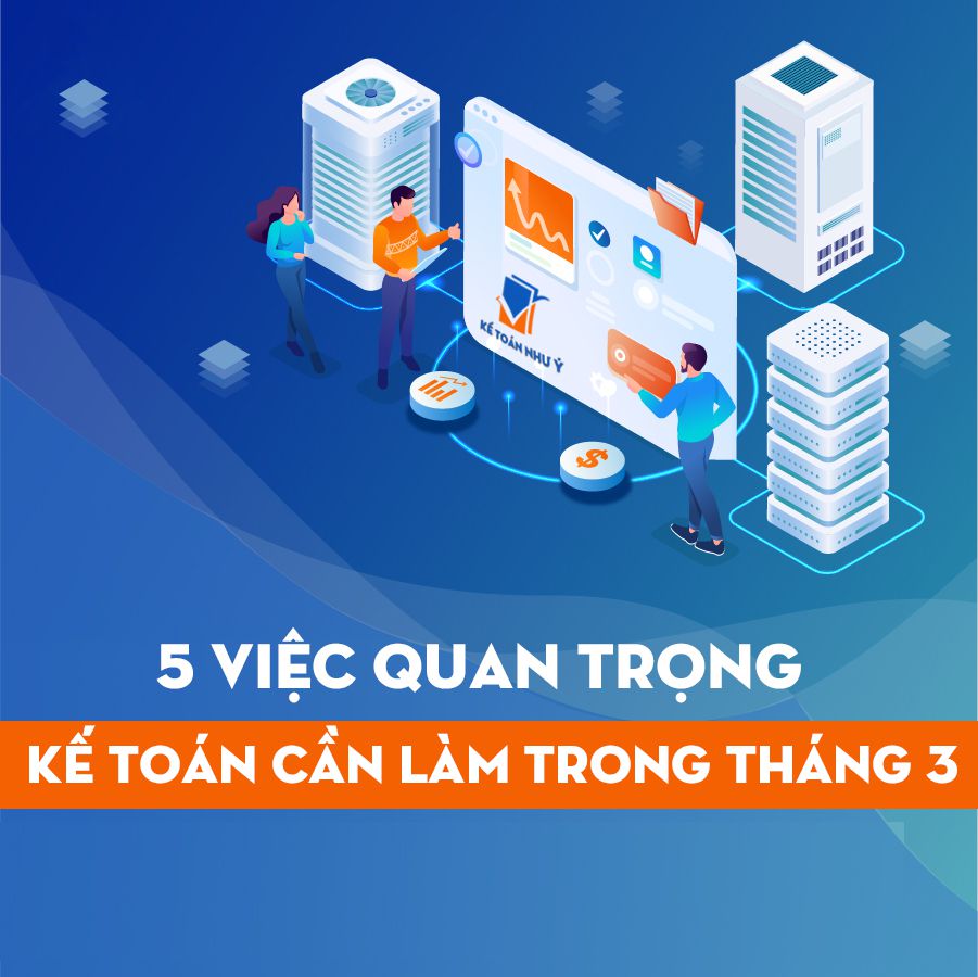 5 việc quan trọng kế toán cần làm trong tháng 3